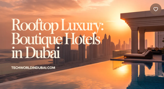 Top Secret Boutique Hotels in Dubai Unique Experiential Stays 2026